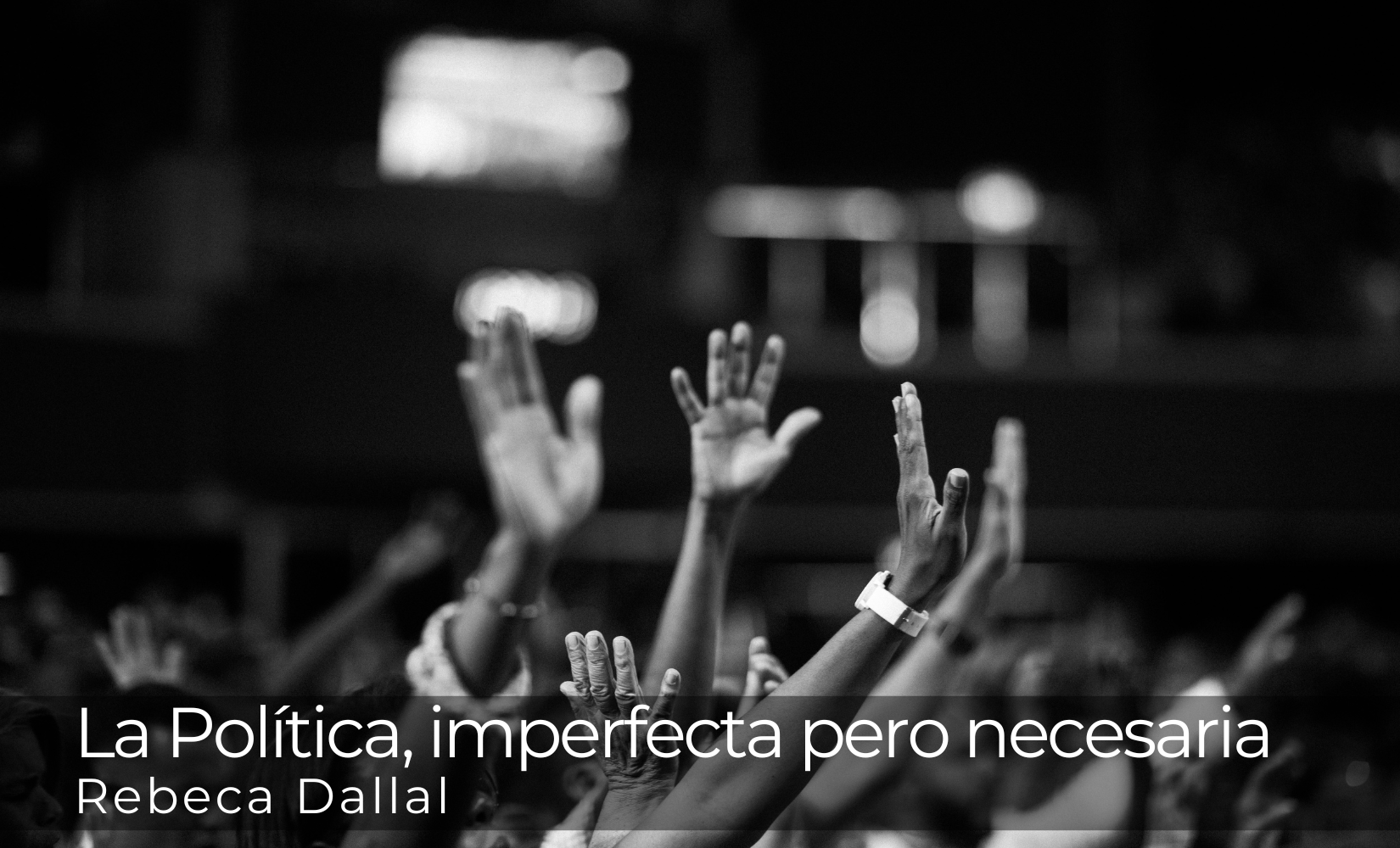 La Política, imperfecta pero necesaria